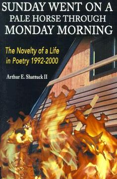 portada sunday went on a pal horse through monday morning: the novelty of a life in poetry 1992-2000 (en Inglés)