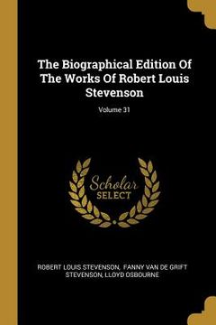 portada The Biographical Edition Of The Works Of Robert Louis Stevenson; Volume 31 (en Inglés)