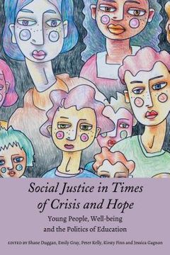 portada Social Justice in Times of Crisis and Hope: Young People, Well-being and the Politics of Education (en Inglés)