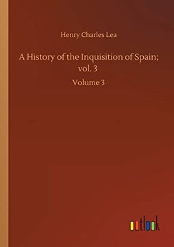 portada A History of the Inquisition of Spain; Vol. 3: Volume 3 (en Inglés)