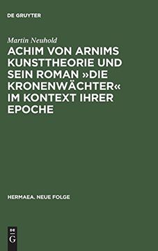 portada Achim von Arnims Kunsttheorie und Sein Roman die Kronenwächter im Kontext Ihrer Epoche (Hermaea. Neue Folge) 