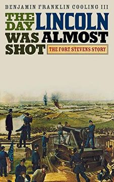 portada The day Lincoln was Almost Shot: The Fort Stevens Story 
