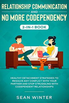 portada Relationship Communication and no More Codependency 2-In-1 Book: Healthy Detachment Strategies to Resolve any Conflict With Your Partner and Stop Struggling With Codependent Relationships (en Inglés)
