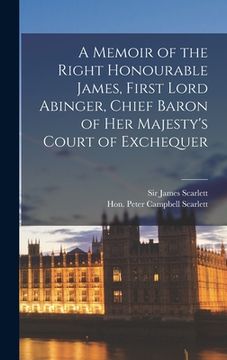 portada A Memoir of the Right Honourable James, First Lord Abinger, Chief Baron of Her Majesty's Court of Exchequer (en Inglés)