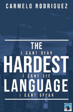 portada The Hardest Language: I Cant Hear. I Cant See. I Cant Speak (en Inglés)