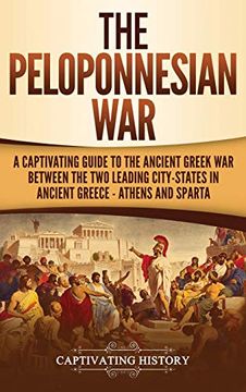 portada The Peloponnesian War: A Captivating Guide to the Ancient Greek war Between the two Leading City-States in Ancient Greece - Athens and Sparta (en Inglés)