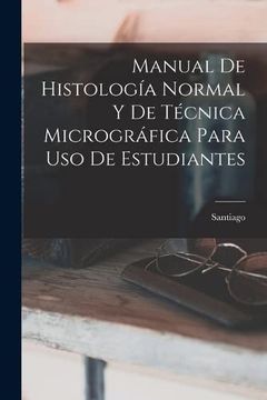 portada Manual de Histología Normal y de Técnica Micrográfica Para uso de Estudiantes