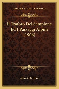 portada Il Traforo Del Sempione Ed I Passaggi Alpini (1906) (in Italian)