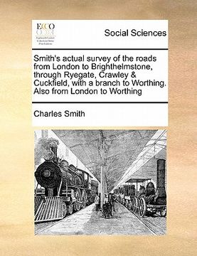 portada smith's actual survey of the roads from london to brighthelmstone, through ryegate, crawley & cuckfield, with a branch to worthing. also from london t