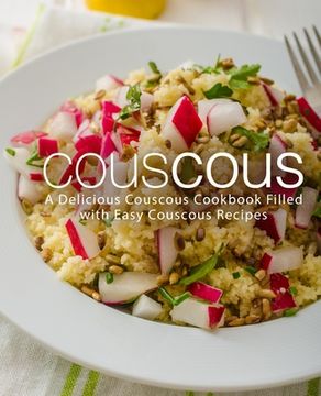 portada Couscous: A Delicious Couscous Cookbook Filled with Easy Couscous Recipes (en Inglés)