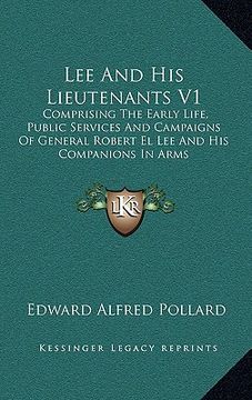 portada lee and his lieutenants v1: comprising the early life, public services and campaigns of general robert el lee and his companions in arms (en Inglés)