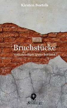 portada Bruchstücke: Von Lebenslügen, Trauer und Glück (en Alemán)