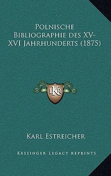 portada Polnische Bibliographie des XV-XVI Jahrhunderts (1875) (in Polaco)