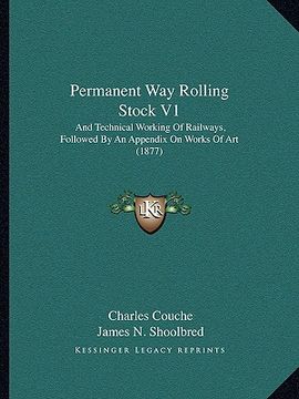 portada permanent way rolling stock v1: and technical working of railways, followed by an appendix on works of art (1877) (en Inglés)