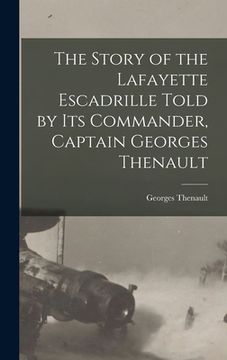 portada The Story of the Lafayette Escadrille Told by Its Commander, Captain Georges Thenault (in English)