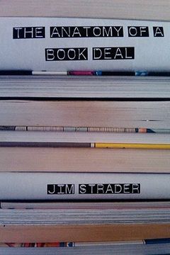 portada anatomy of a book deal: negotiating a book contract (includes book deal template) (en Inglés)