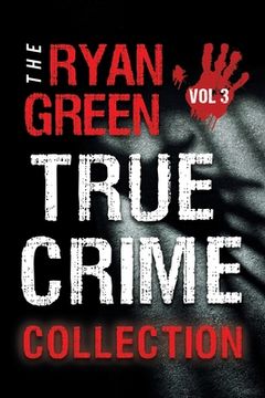 portada The Ryan Green True Crime Collection: Volume 3 (en Inglés)