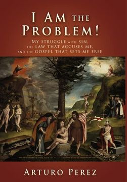 portada I am the Problem! My Struggle With Sin, the law That Accuses me, and the Gospel That Sets me Free 