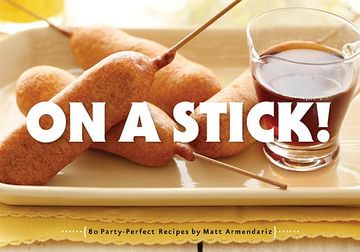 portada On a Stick!: 80 Party-Perfect Recipes