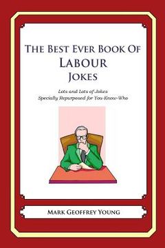 portada The Best Ever Book of Labour Jokes: Lots and Lots of Jokes Specially Repurposed for You-Know-Who (en Inglés)