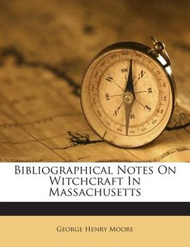 portada Bibliographical Notes on Witchcraft in Massachusetts (en Inglés)