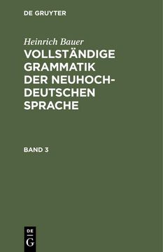 portada Heinrich Bauer: Vollständige Grammatik der Neuhochdeutschen Sprache. Band 3 (en Alemán)