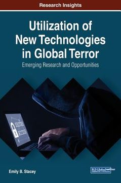 portada Utilization of New Technologies in Global Terror: Emerging Research and Opportunities (en Inglés)