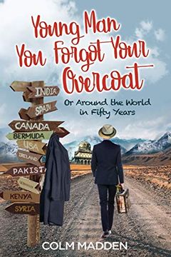 portada Young man you Forgot Your Overcoat: Around the World in Fifty Years (en Inglés)