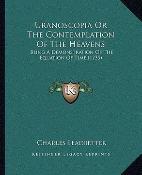 portada uranoscopia or the contemplation of the heavens: being a demonstration of the equation of time (1735) (in English)