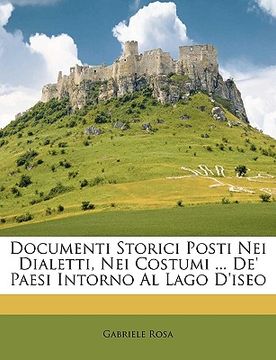 portada Documenti Storici Posti Nei Dialetti, Nei Costumi ... De' Paesi Intorno Al Lago d'Iseo (en Italiano)