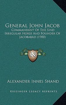 portada general john jacob: commandant of the sind irregular horse and founder of jacobabad (1900) (in English)