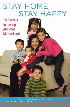 portada Stay Home, Stay Happy: 10 Secrets to Loving At-Home Motherhood (en Inglés)