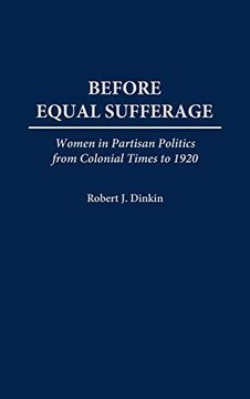 portada Before Equal Suffrage: Women in Partisan Politics From Colonial Times to 1920 (en Inglés)