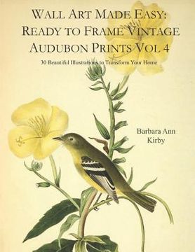 portada Wall Art Made Easy: Ready to Frame Vintage Audubon Prints Vol 4: 30 Beautiful Illustrations to Transform Your Home (en Inglés)