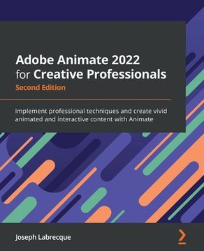portada Adobe Animate 2022 for Creative Professionals - Second Edition: Implement professional techniques and create vivid animated and interactive content wi (en Inglés)