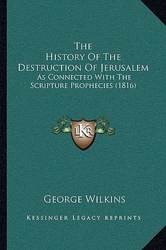 portada the history of the destruction of jerusalem: as connected with the scripture prophecies (1816) (en Inglés)
