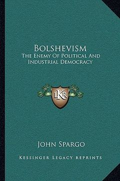 portada bolshevism: the enemy of political and industrial democracy (en Inglés)