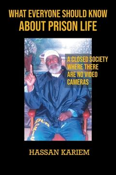 portada What Everyone Should Know about Prison Life: A closed Society Where There are No Video Cameras (en Inglés)