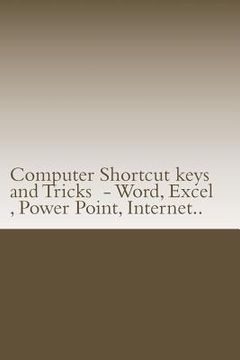 portada Computer Shortcut keys and Tricks - Word, Excel, Power Point, Internet..: Shortcuts for Word, Excel, Power Point, Internet, trouble shooting and Every (in English)