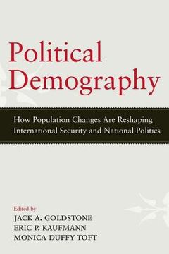 portada political demography: how population changes are reshaping international security and national politics (in English)