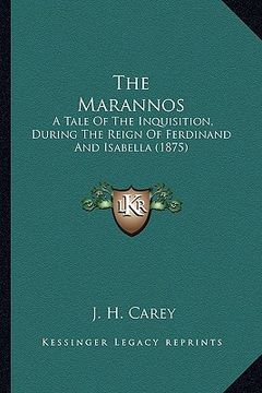 portada the marannos the marannos: a tale of the inquisition, during the reign of ferdinand anda tale of the inquisition, during the reign of ferdinand a (en Inglés)