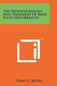 portada the pathophysiology and treatment of body fluid disturbances (en Inglés)