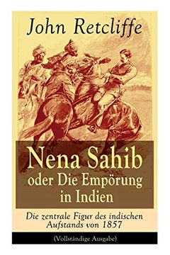 portada Nena Sahib oder Die Empörung in Indien - Die zentrale Figur des indischen Aufstands von 1857 (Vollständige Ausgabe)