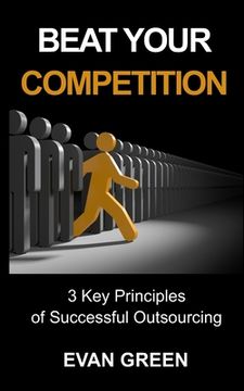 portada Beat Your Competition: 3 Key Principles of Successful Outsourcing (en Inglés)