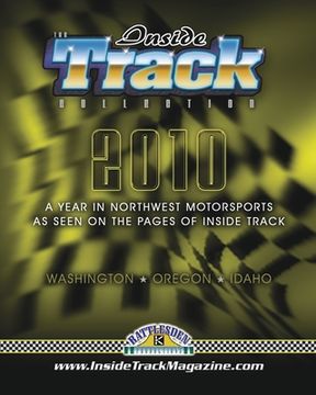 portada The Inside Track Collection 2010: A Year In Northwest Motorsports As Seen On The Pages Of Inside Track (en Inglés)