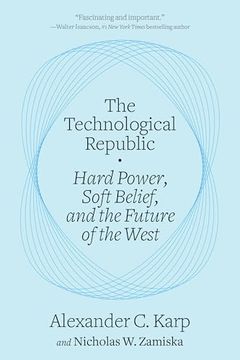 The Technological Republic: Hard Power, Soft Belief, and the Future of the West (en Inglés)