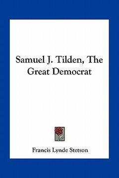 portada samuel j. tilden, the great democrat (en Inglés)