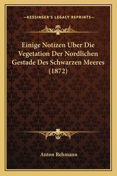 portada Einige Notizen Uber Die Vegetation Der Nordlichen Gestade Des Schwarzen Meeres (1872) (en Alemán)