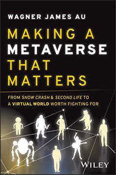 portada Making a Metaverse That Matters: From Snow Crash & Second Life to a Virtual World Worth Fighting for (en Inglés)