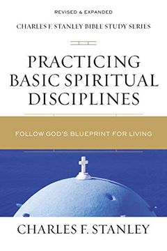 portada Practicing Basic Spiritual Disciplines: Follow God'S Blueprint for Living (Charles f. Stanley Bible Study Series) (in English)